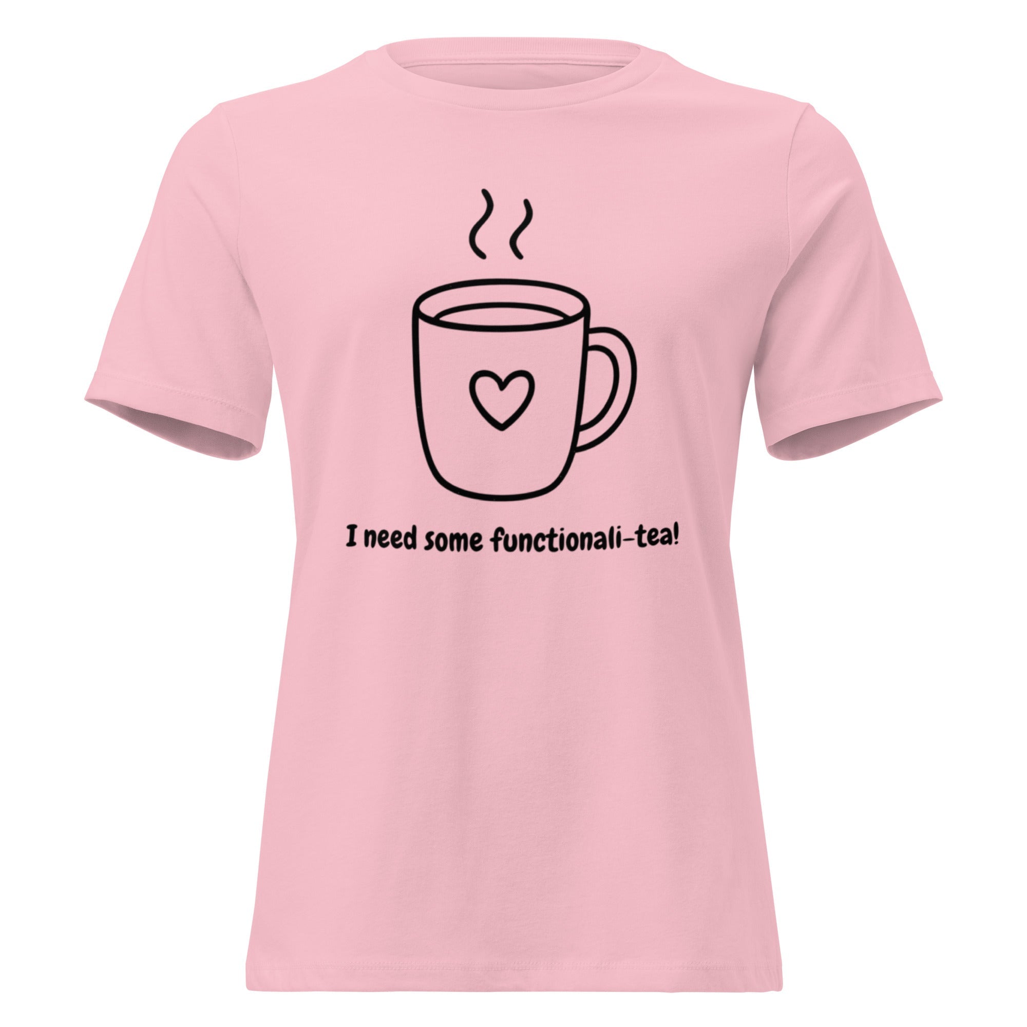 I Need Functionali - Tea Women's Relaxed T-Shirt - Pink - The Elise Emporium