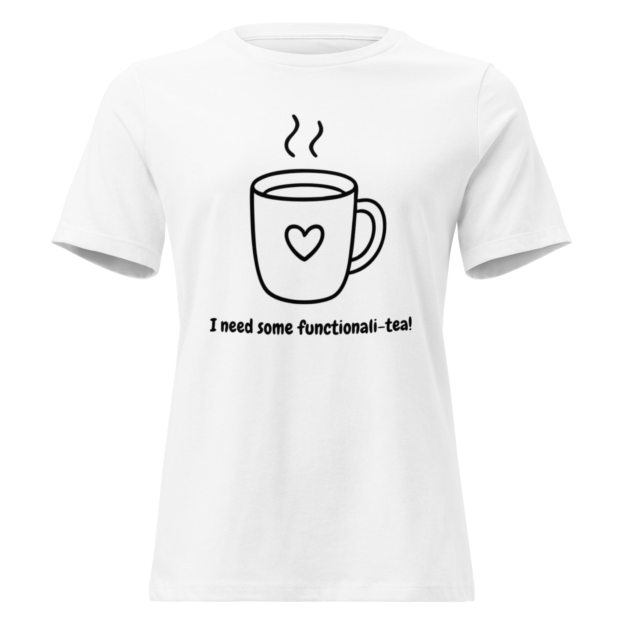 I Need Functionali - Tea Women's Relaxed T-Shirt - White - The Elise Emporium